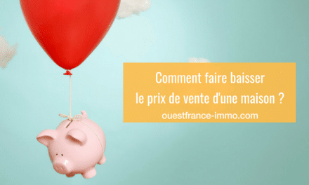 Comment faire baisser le prix d’une maison ?