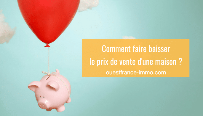 Comment faire baisser le prix d’une maison ?